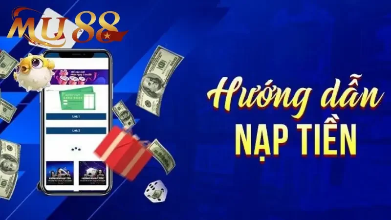 Chọn hình thức nạp tiền MU88 phù hợp với người chơi